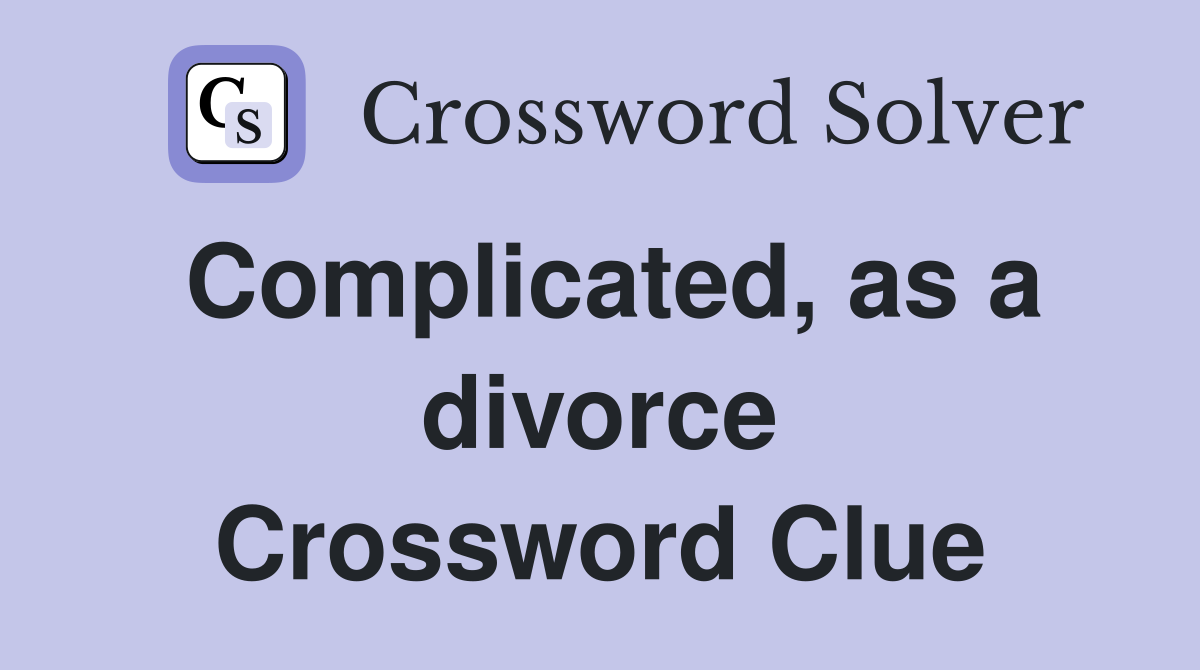 Complicated, as a divorce Crossword Clue