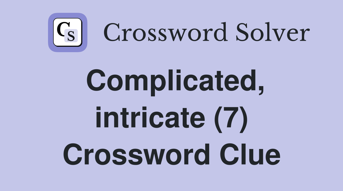 Complicated, intricate (7) Crossword Clue