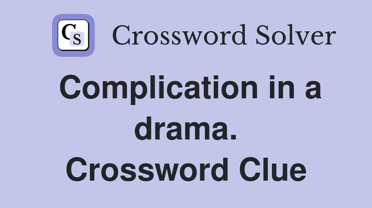 Complication in a drama. Crossword Clue