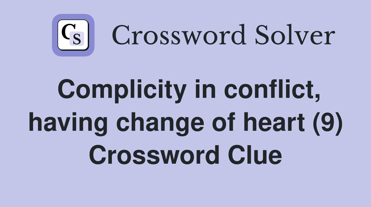 Complicity in conflict, having change of heart (9) Crossword Clue