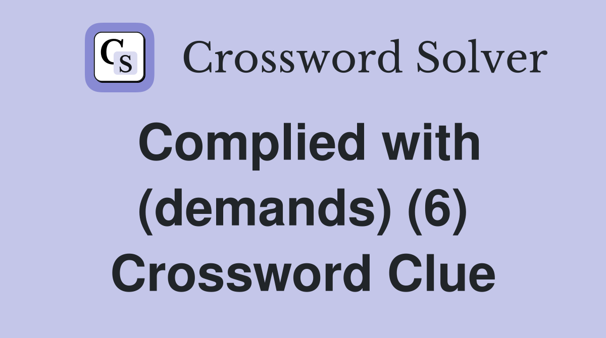 Complied with (demands) (6) Crossword Clue