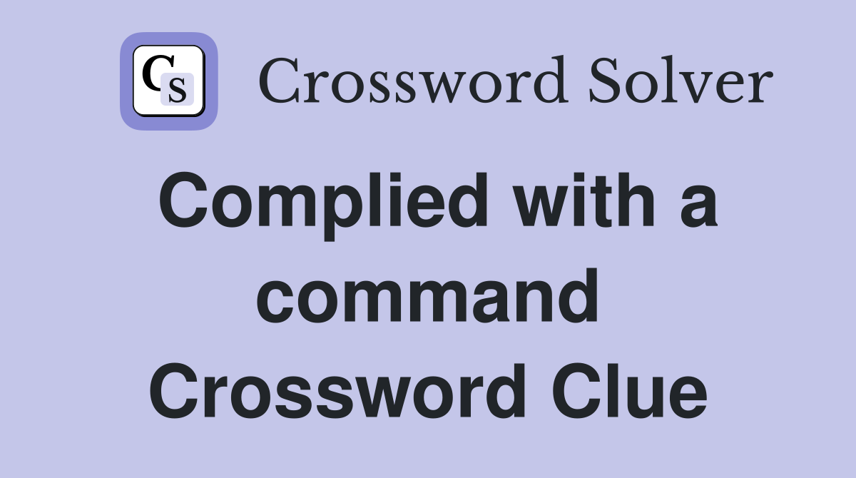 Complied with a command Crossword Clue