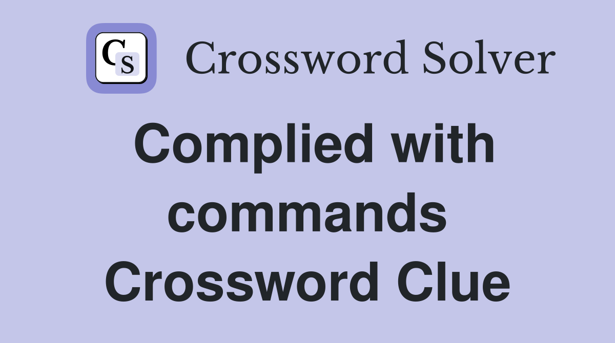 Complied with commands Crossword Clue