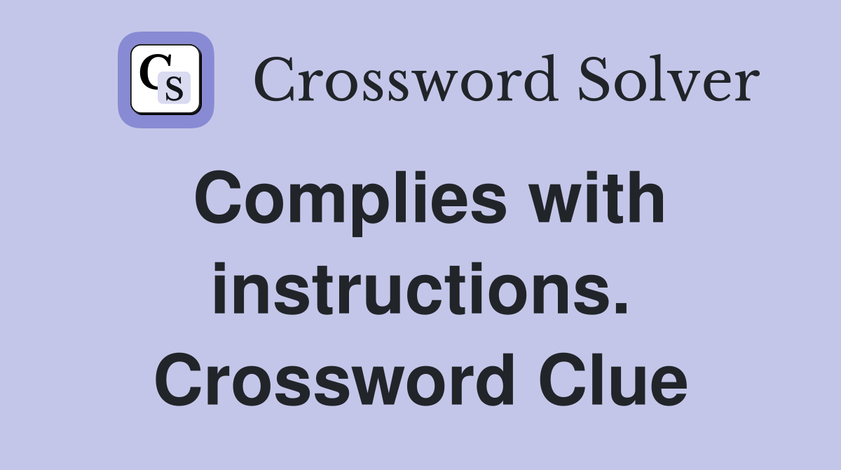 Complies with instructions. Crossword Clue