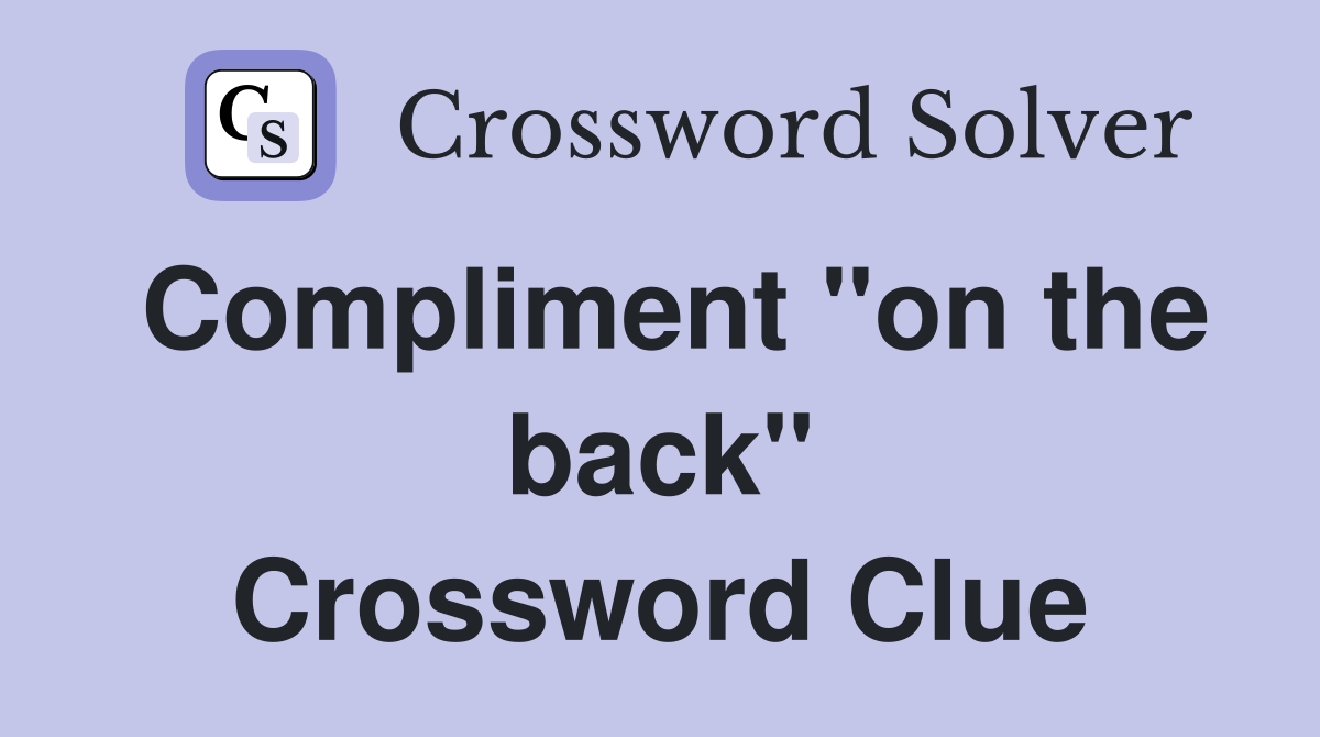 Compliment "on the back" Crossword Clue