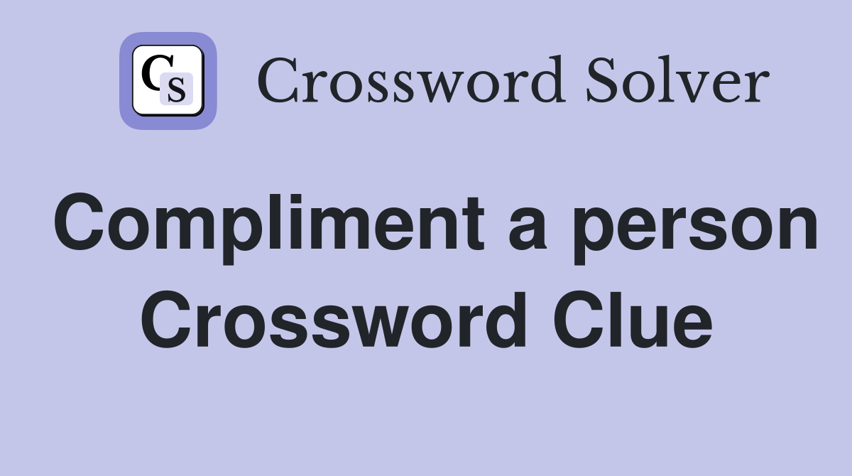 Compliment a person Crossword Clue