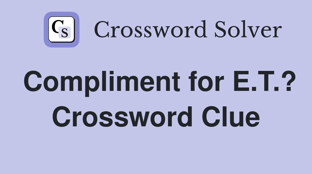 Compliment for E.T.? Crossword Clue