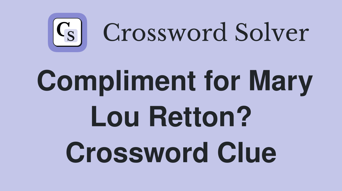 Compliment for Mary Lou Retton? Crossword Clue