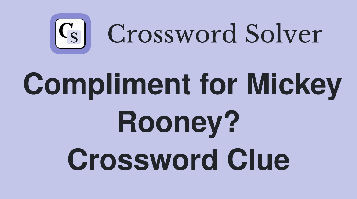 Compliment for Mickey Rooney? Crossword Clue