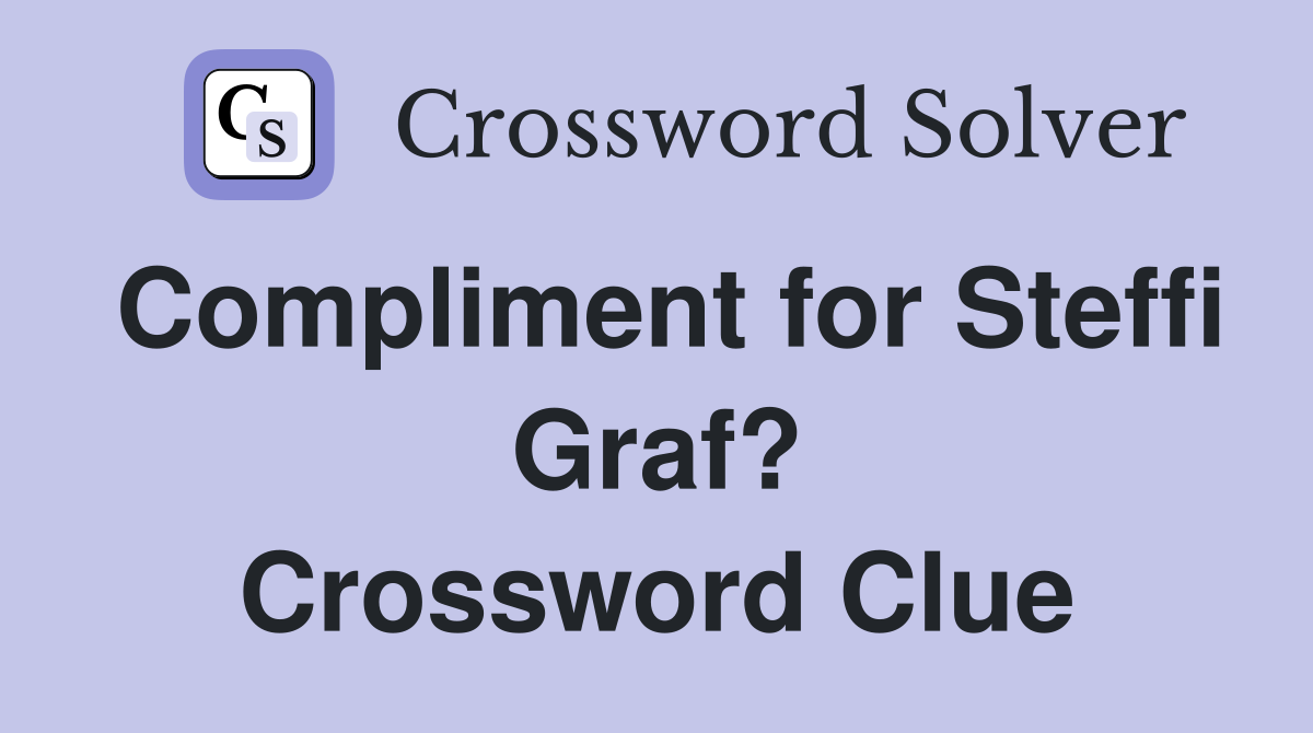 Compliment for Steffi Graf? Crossword Clue