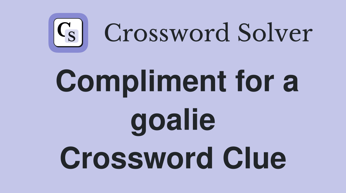 Compliment for a goalie Crossword Clue
