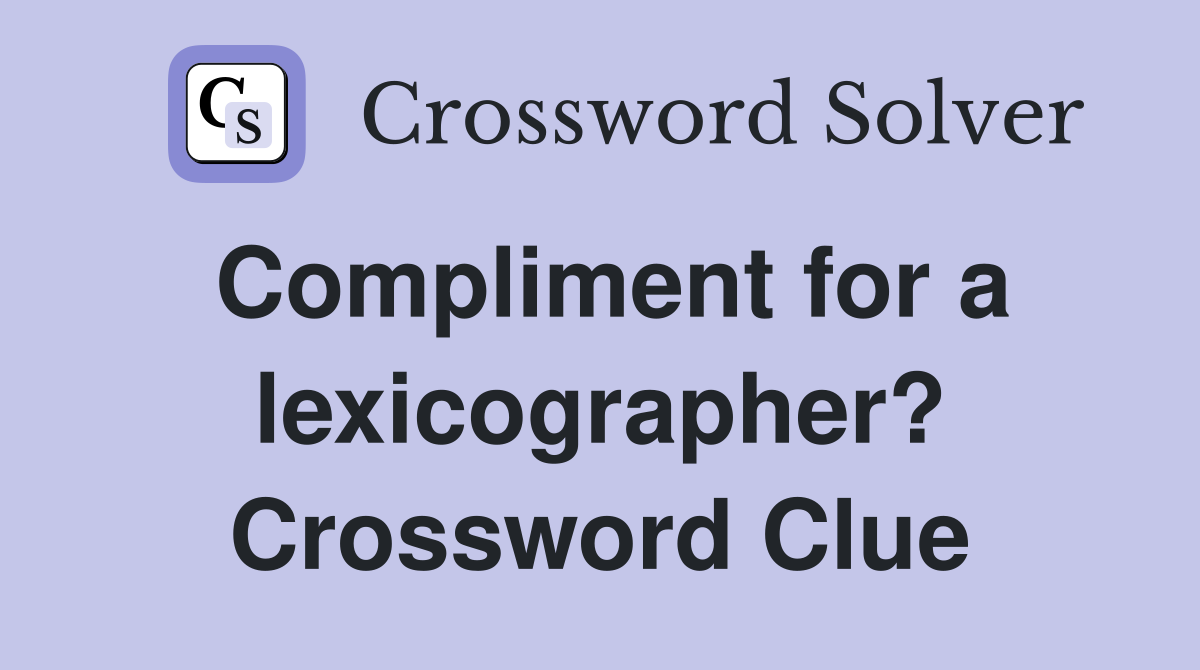 Compliment for a lexicographer? Crossword Clue