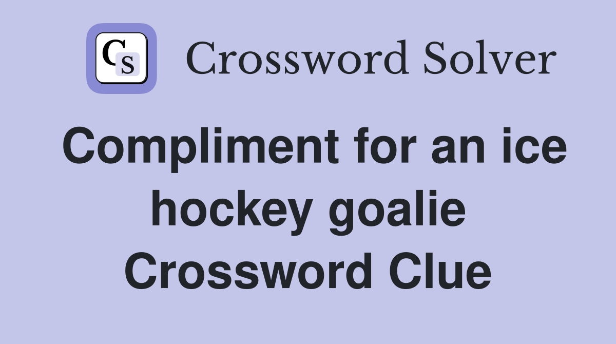 Compliment for an ice hockey goalie Crossword Clue