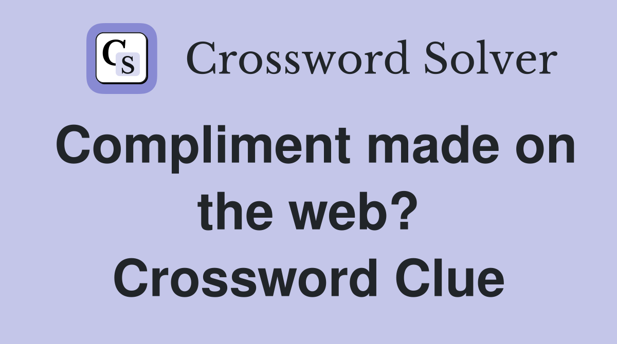 Compliment made on the web? Crossword Clue