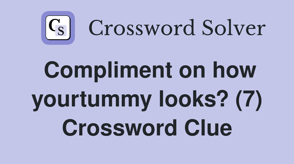 Compliment on how yourtummy looks? (7) Crossword Clue