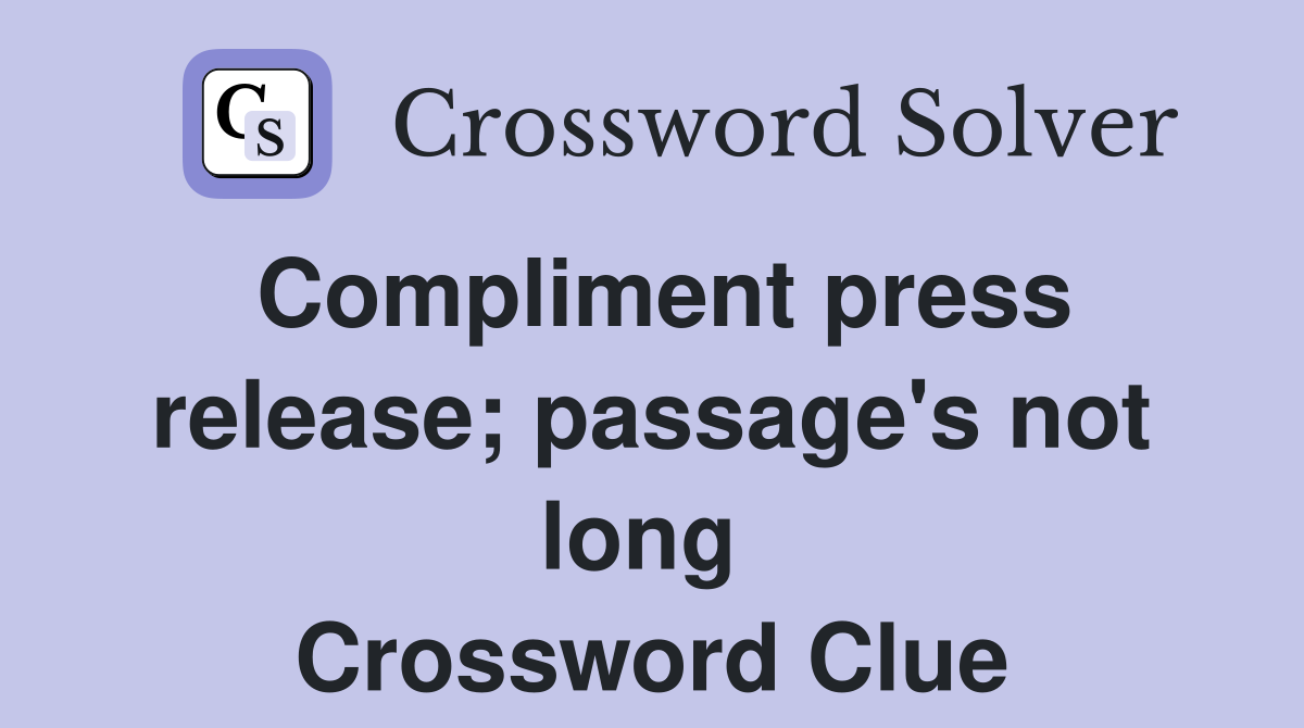 Compliment press release; passage's not long  Crossword Clue