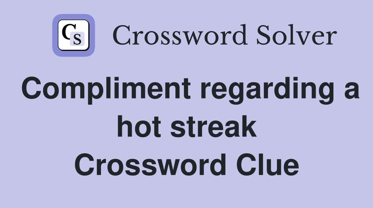 Compliment regarding a hot streak Crossword Clue