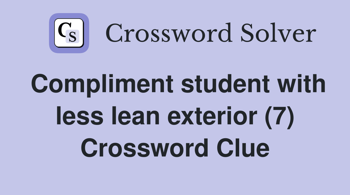 Compliment student with less lean exterior (7) Crossword Clue