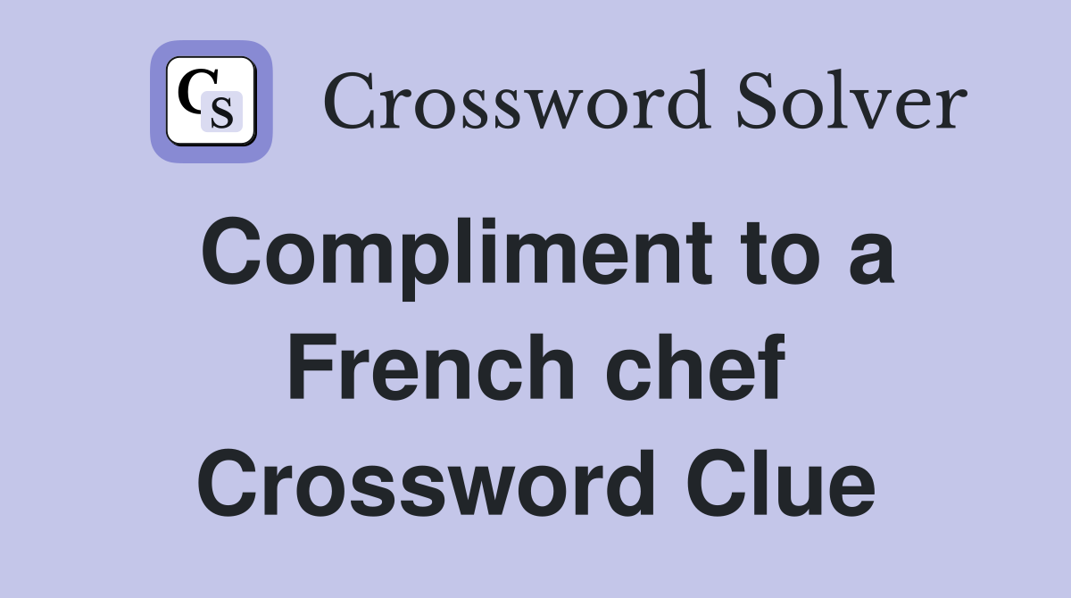 Compliment to a French chef Crossword Clue