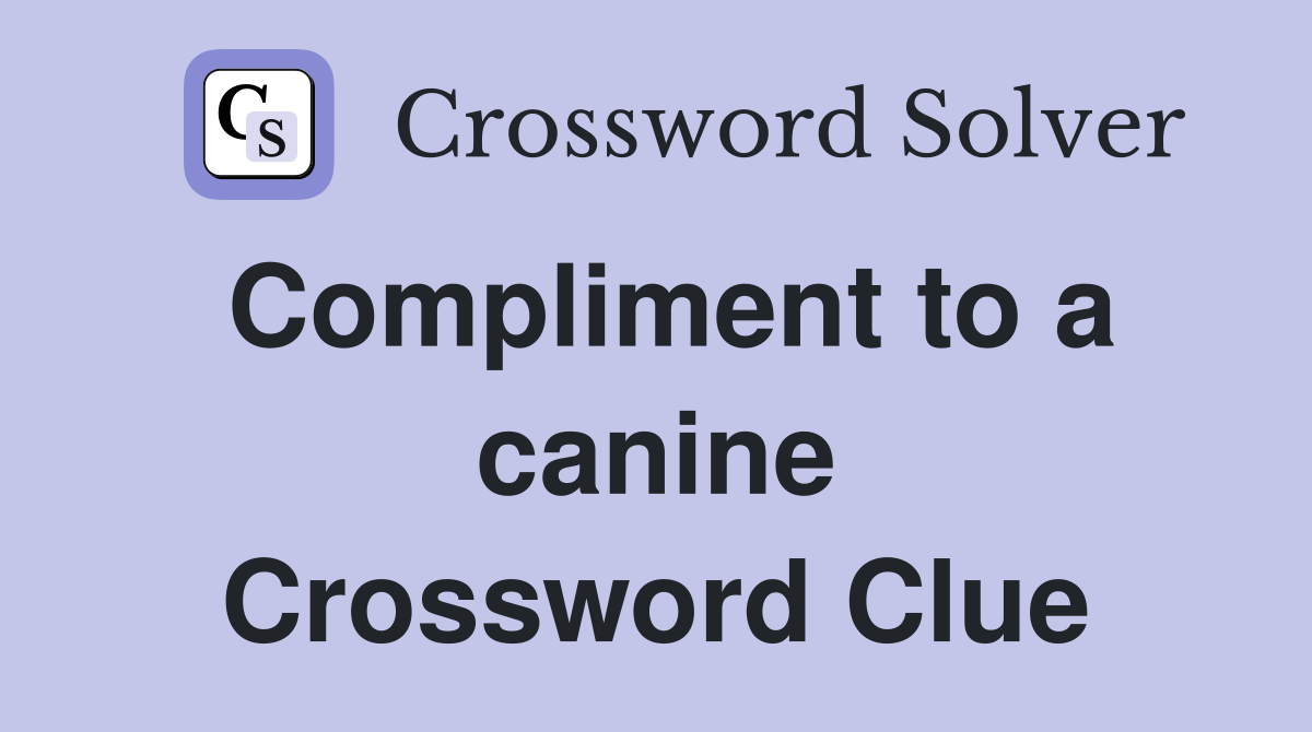 Compliment to a canine Crossword Clue