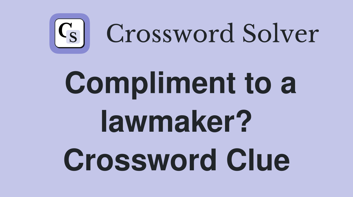 Compliment to a lawmaker? Crossword Clue