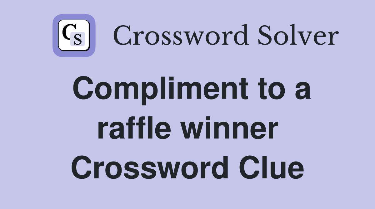 Compliment to a raffle winner Crossword Clue
