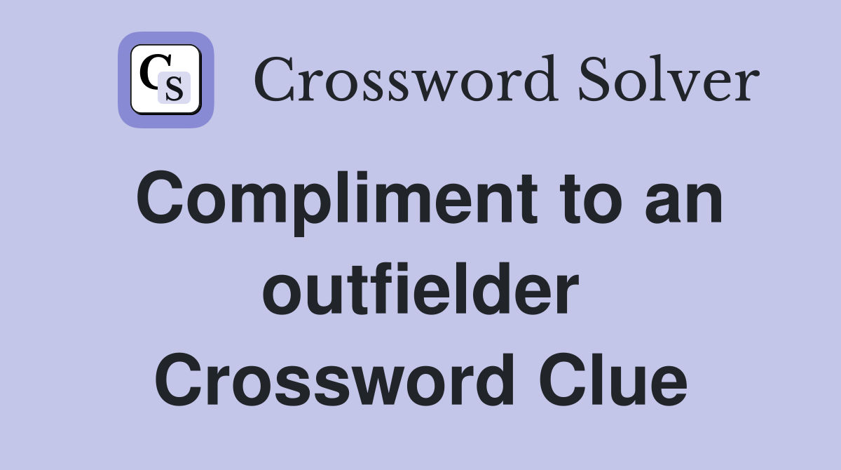 Compliment to an outfielder Crossword Clue