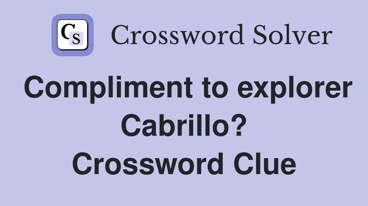 Compliment to explorer Cabrillo? Crossword Clue