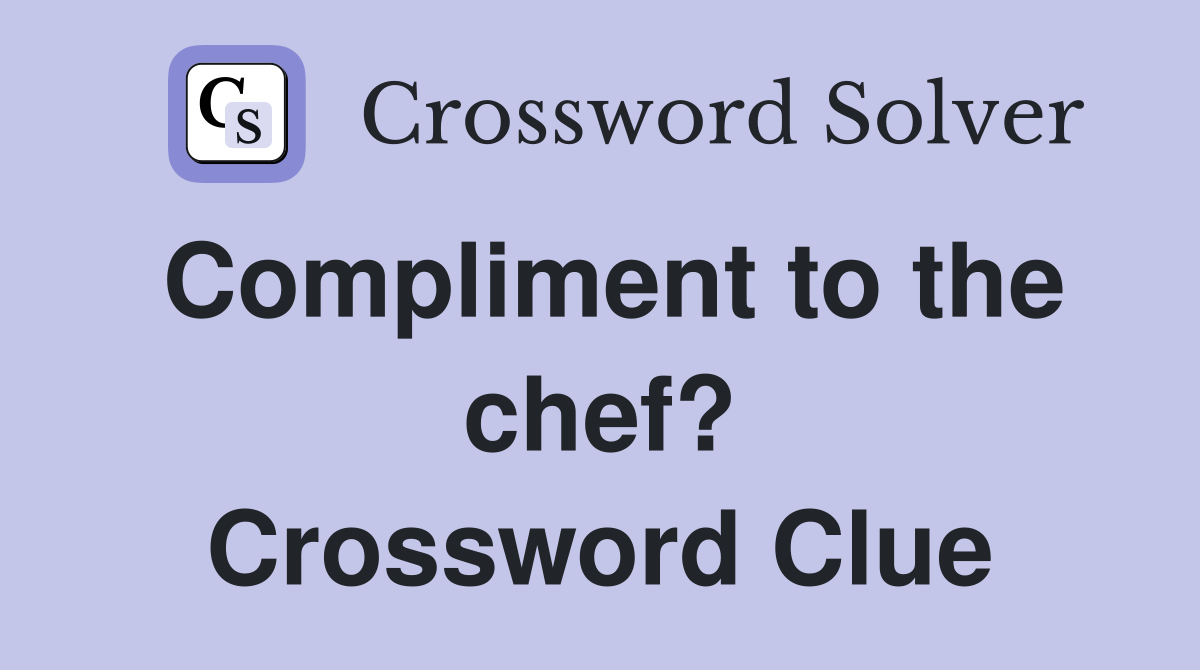 Compliment to the chef? Crossword Clue