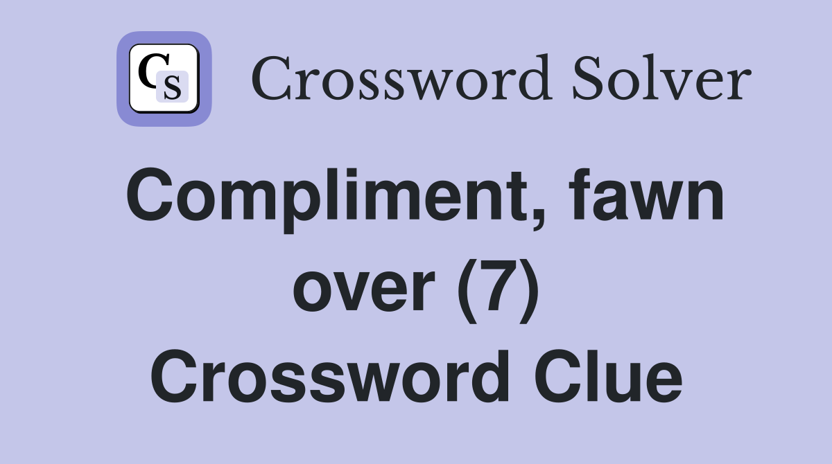 Compliment, fawn over (7) Crossword Clue