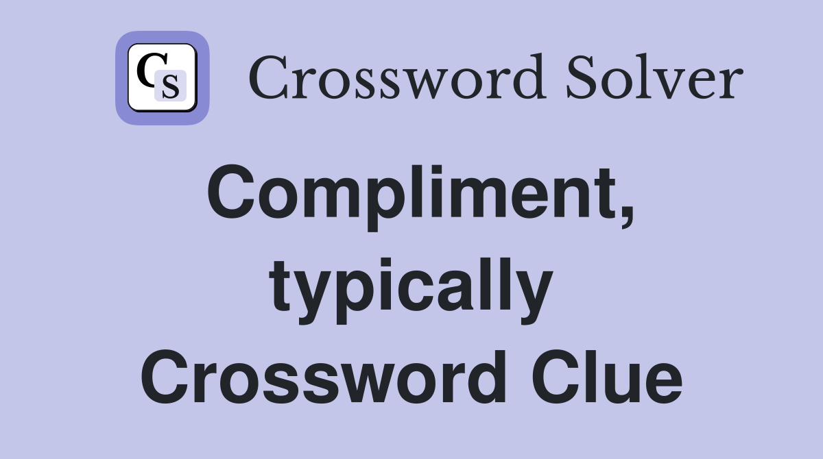 Compliment, typically Crossword Clue