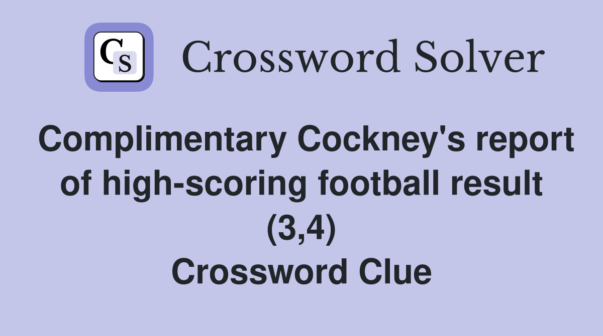 Complimentary Cockney's report of high-scoring football result (3,4) Crossword Clue