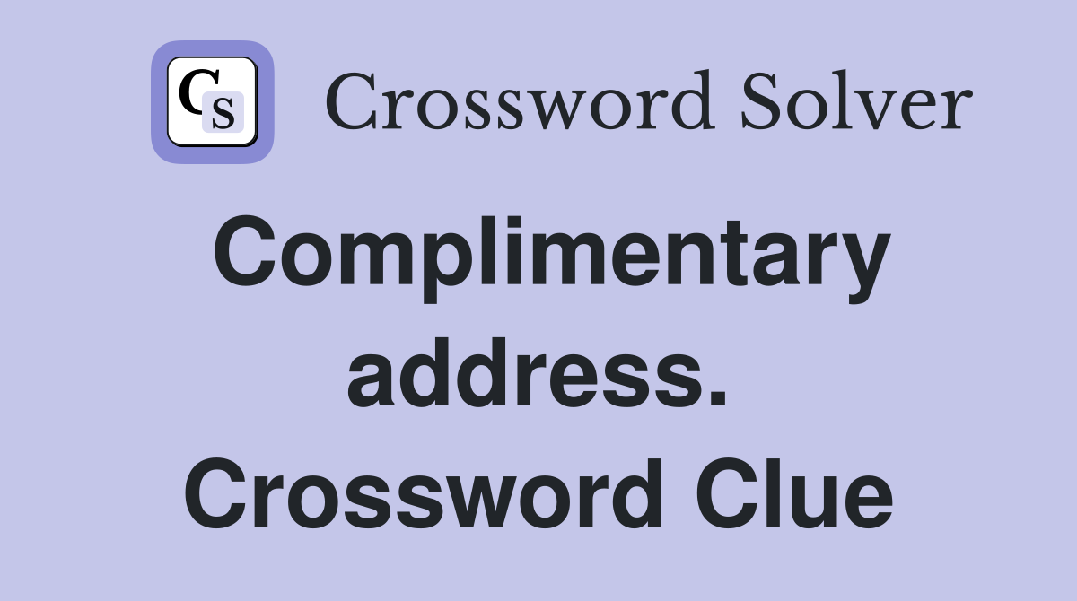 Complimentary address. Crossword Clue