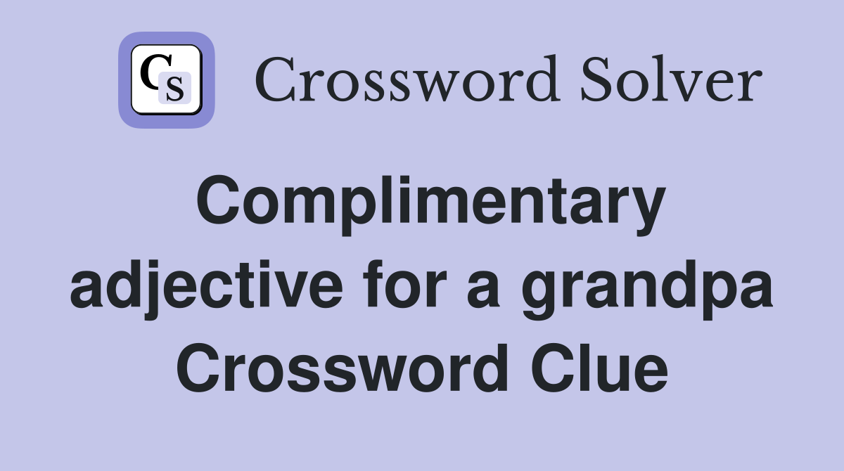 Complimentary adjective for a grandpa Crossword Clue