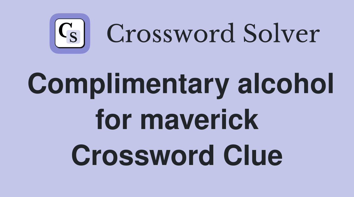 Complimentary alcohol for maverick Crossword Clue