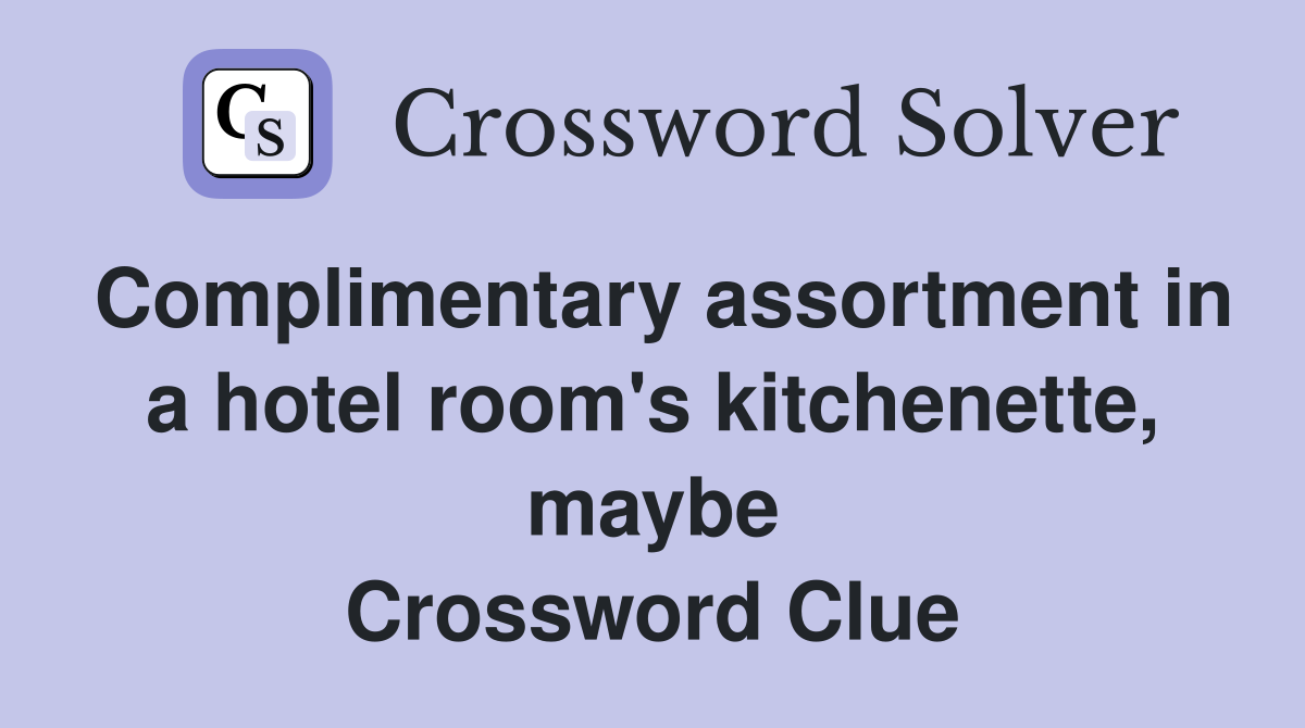 Complimentary assortment in a hotel room's kitchenette, maybe Crossword Clue