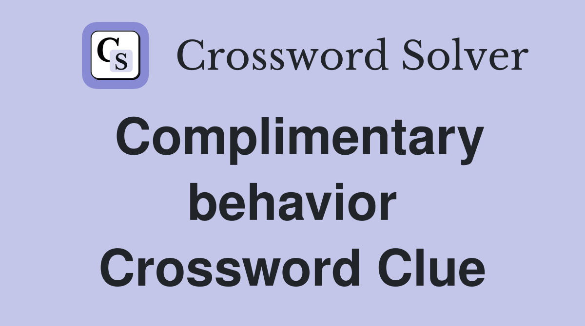Complimentary behavior Crossword Clue
