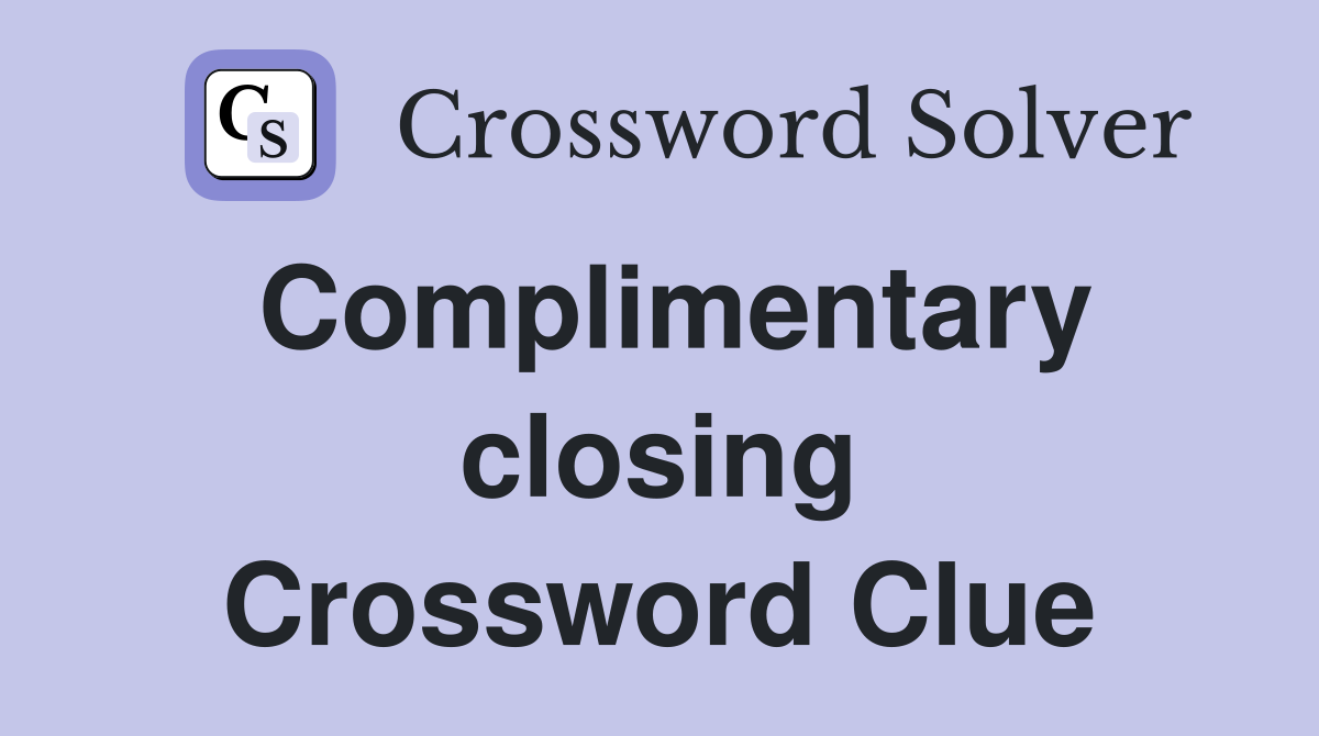 Complimentary closing Crossword Clue
