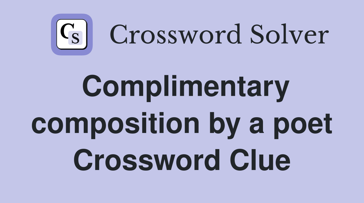 Complimentary composition by a poet Crossword Clue