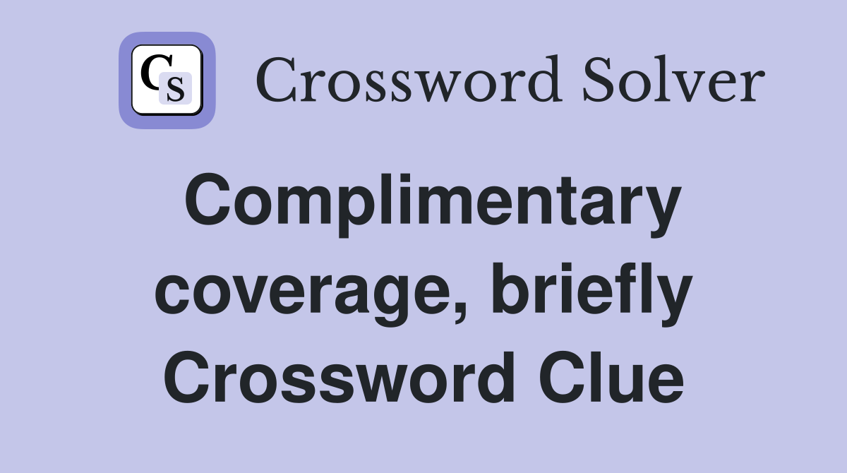 Complimentary coverage, briefly Crossword Clue
