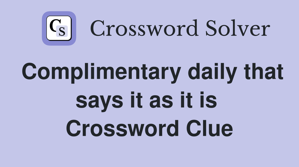 Complimentary daily that says it as it is  Crossword Clue