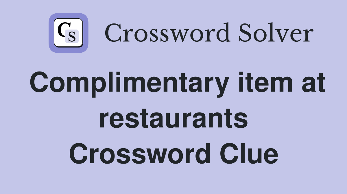 Complimentary item at restaurants Crossword Clue