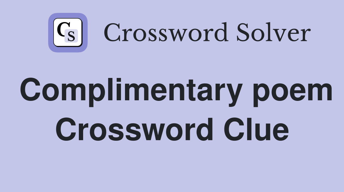 Complimentary poem Crossword Clue
