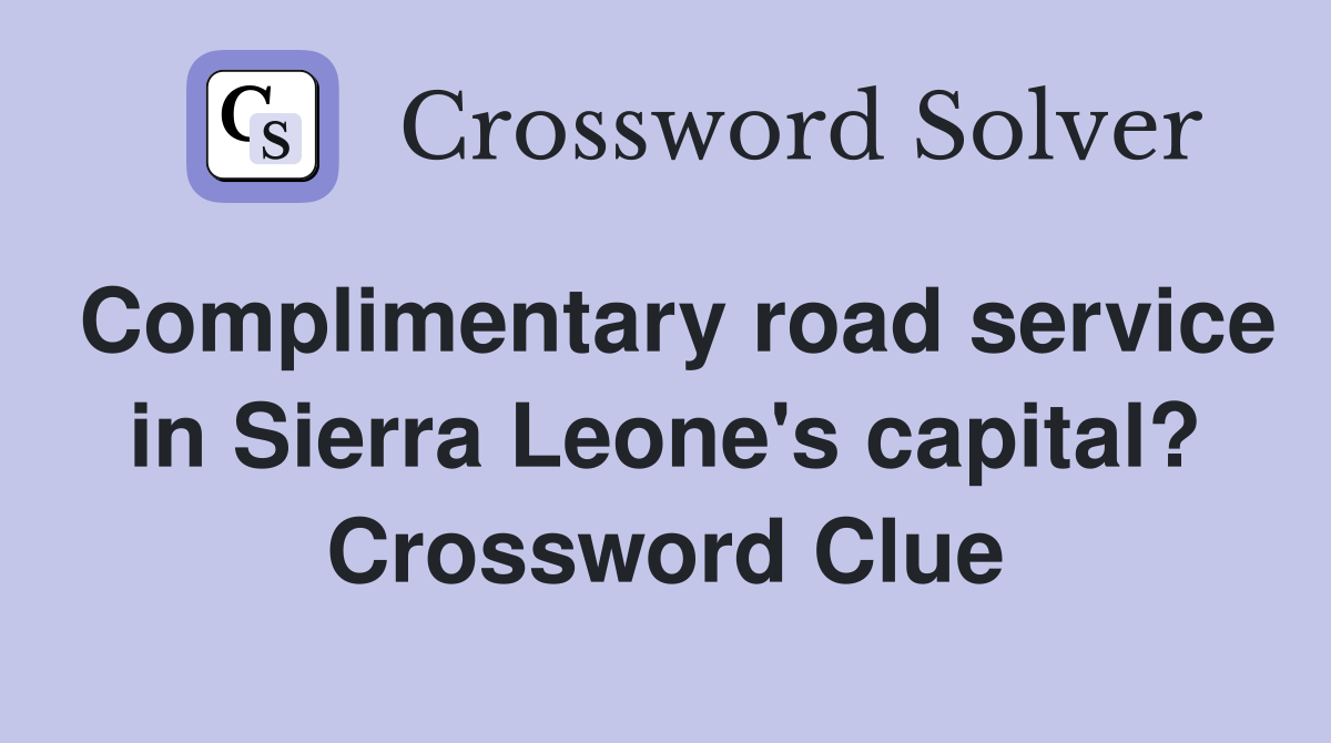 Complimentary road service in Sierra Leone's capital? Crossword Clue