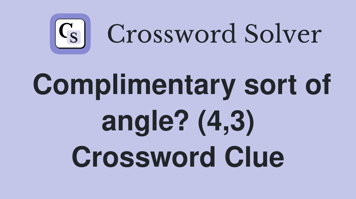 Complimentary sort of angle? (4,3) Crossword Clue