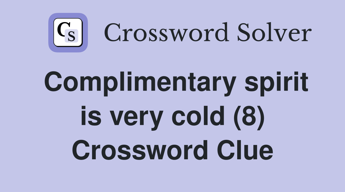 Complimentary spirit is very cold (8) Crossword Clue
