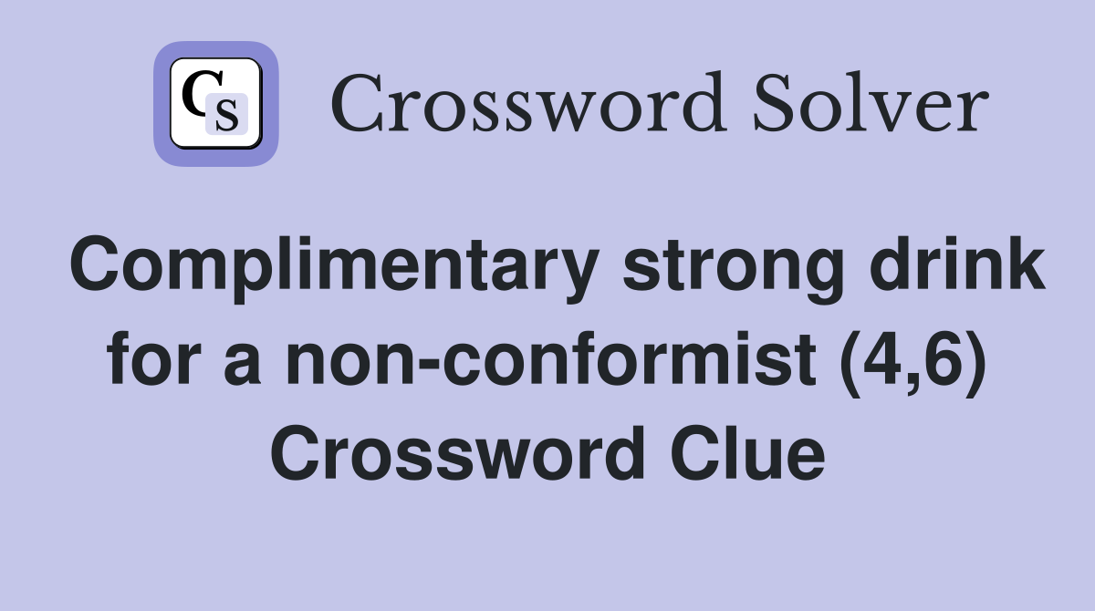 Complimentary strong drink for a non-conformist (4,6) Crossword Clue