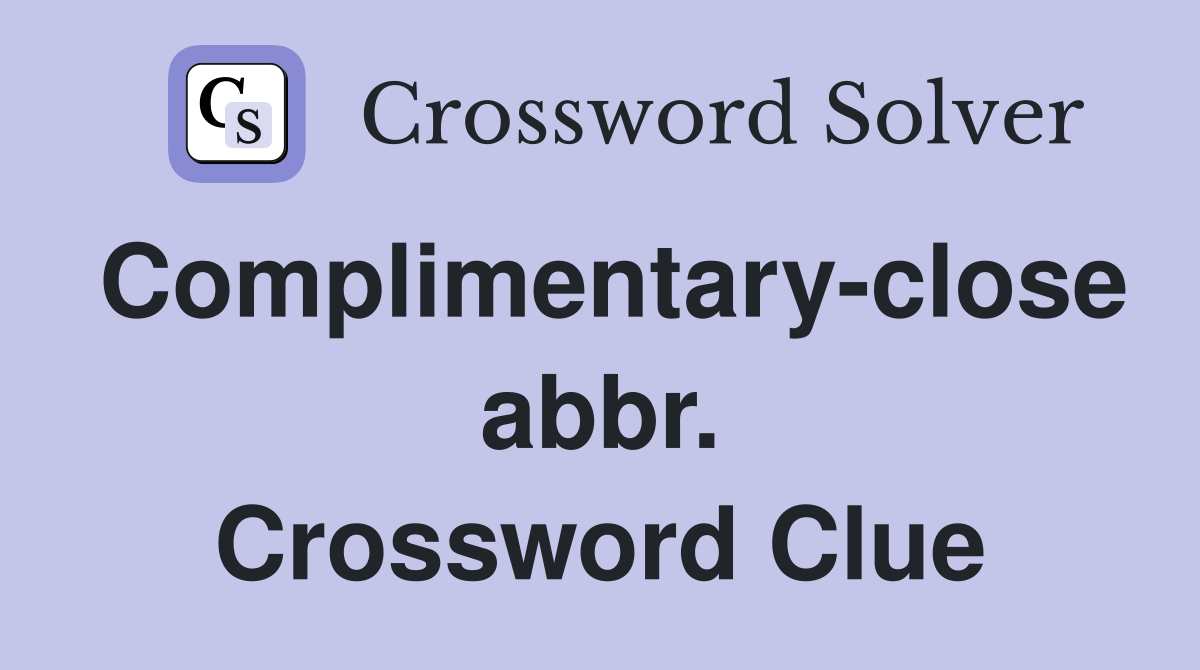 Complimentary-close abbr. Crossword Clue