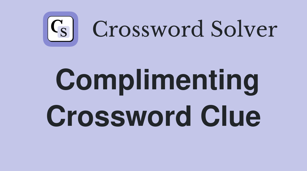 Complimenting Crossword Clue
