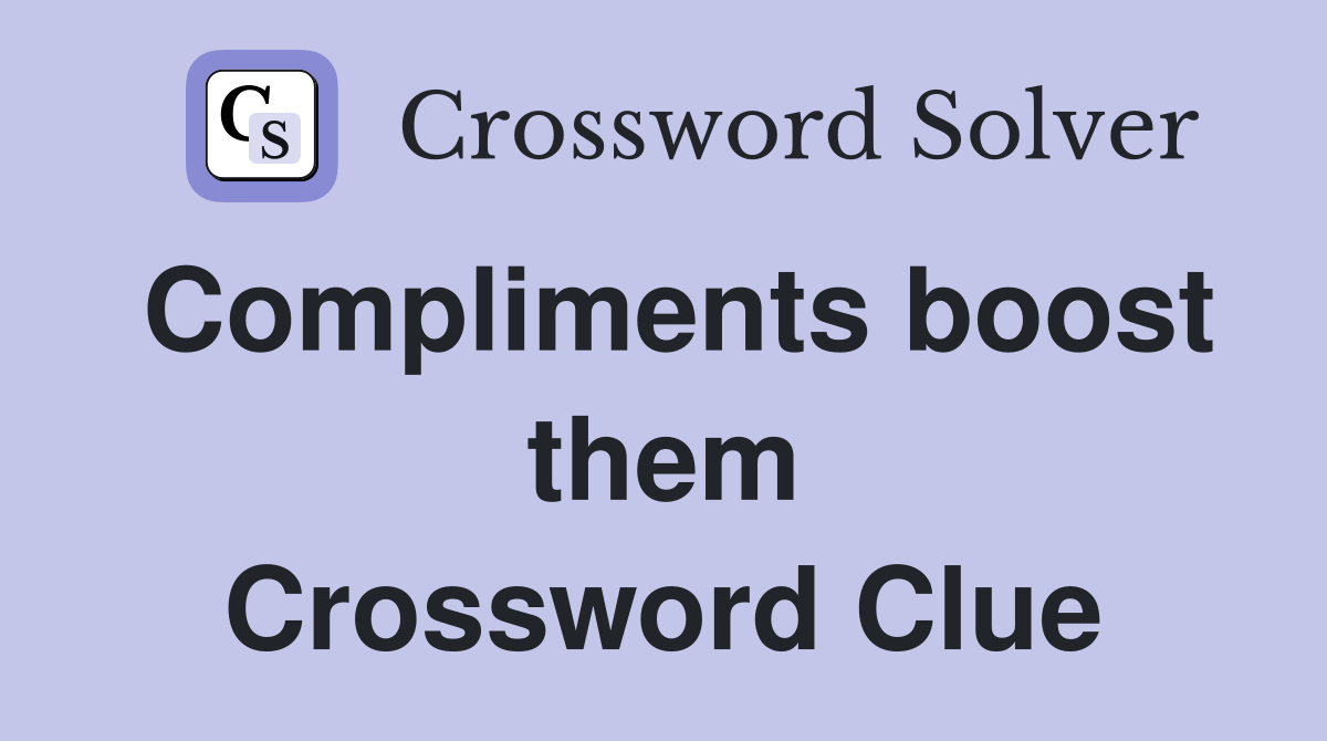 Compliments boost them Crossword Clue